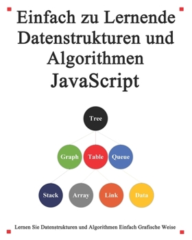 Paperback Einfach zu lernende Datenstrukturen und Algorithmen Javascript: Lernen Sie Datenstrukturen und Algorithmen einfach und interessant auf grafische Weise [German] Book