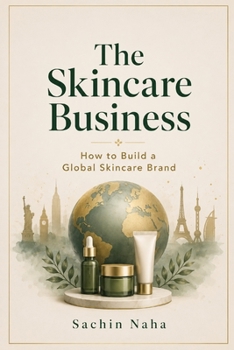 The Skincare Business: How to Build a Global Skincare Brand