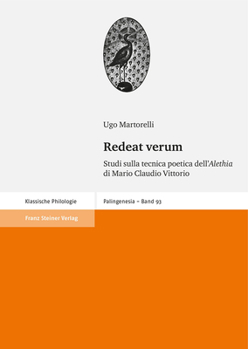 Redeat Verum: Studi Sulla Tecnica Poetica Dell'alethia Di Mario Claudio Vittorio