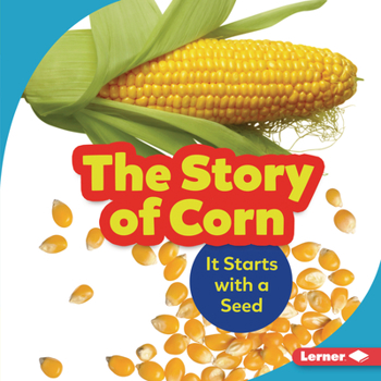 Library Binding The Story of Corn: It Starts with a Seed Book