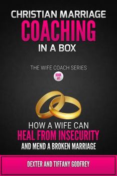 Paperback Christian Marriage Coaching in A Box: How a Wife Can Heal from Insecurity and Mend a Broken Marriage Book