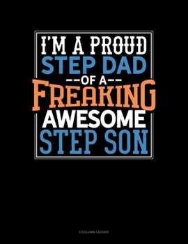Paperback I Am A Proud Step Dad Of A Freaking Awesome Step Son: 5 Column Ledger Book