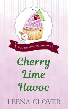 Cherry Lime Havoc - Book #8 of the Dolphin Bay