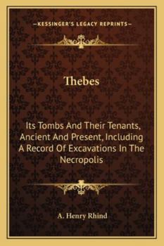 Paperback Thebes: Its Tombs And Their Tenants, Ancient And Present, Including A Record Of Excavations In The Necropolis Book