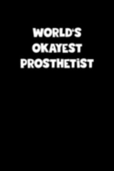 Paperback World's Okayest Prosthetist Notebook - Prosthetist Diary - Prosthetist Journal - Funny Gift for Prosthetist: Medium College-Ruled Journey Diary, 110 p Book