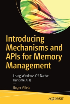 Paperback Introducing Mechanisms and APIs for Memory Management: Using Windows OS Native Runtime APIs Book