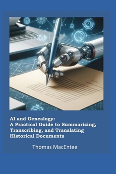 Paperback AI and Genealogy: A Practical Guide to Summarizing, Transcribing, and Translating Historical Documents Book