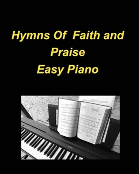 Paperback Hymns Of Faith and Praise Easy Piano: Piano Hymns Church Faith Worship Praise Lyrics Simple Book