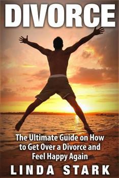 Paperback Divorce: The Ultimate Guide on How to Get Over a Divorce and Feel Happy Again Book