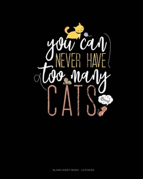 Paperback You Can Never Have Too Many Cats: Blank Sheet Music - 10 Staves Book