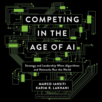 Audio CD Competing in the Age of AI: Strategy and Leadership When Algorithms and Networks Run the World Book