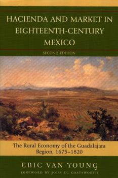 Paperback Hacienda and Market in Eighteenth-Century Mexico: The Rural Economy of the Guadalajara Region, 1675-1820 Book