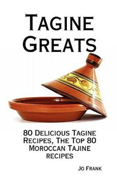 Paperback Tagine Greats: 80 Delicious Tagine Recipes, the Top 80 Moroccan Tajine Recipes Book
