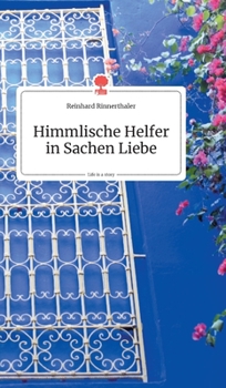 Himmlische Helfer in Sachen Liebe. Life is a Story (German Edition)