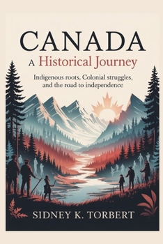 Paperback Canada: A Historical Journey: Indigenous roots, colonial struggles, and the road to independence Book