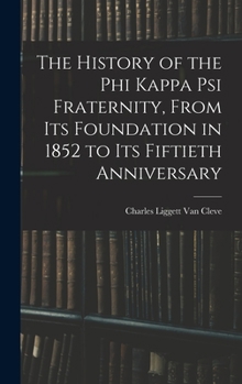 The History of the Phi Kappa Psi Fraternity, From Its Foundation in 1852 to Its Fiftieth Anniversary