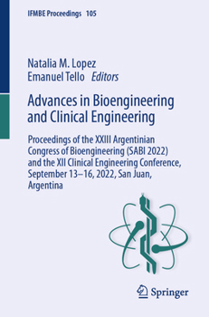 Advances in Bioengineering and Clinical Engineering: Proceedings of the XXIII Argentinian Congress of Bioengineering (SABI 2022) and the XII Clinical ... San Juan, Argentina (IFMBE Proceedings, 105) - Book #105 of the IFMBE Proceedings