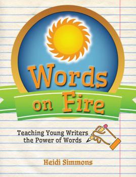 Words On Fire: Teaching Young Writers the Power of Words