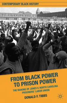 Hardcover From Black Power to Prison Power: The Making of Jones V. North Carolina Prisoners' Labor Union Book