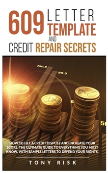 Hardcover 609 Letter Template And Credit Repair Secrets: How To File A Credit Dispute And Increase Your Score. The Ultimate Guide To Everything You Must Know, W Book