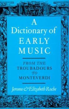 Hardcover A Dictionary of Early Music: From the Troubadours to Monteverdi Book