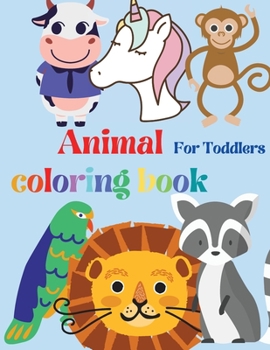 Animal coloring book, for toddlers: for Boys & Girls, Little Kids, Preschool and Kindergarten, Easy and Fun Educational Coloring Pages of Animals, Ages 2-4, 4-8