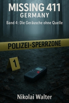 MISSING 411 – DEUTSCHLAND - Die Geräusche ohne Quelle: Neue Fälle. Keine Erklärungen. Keine Rückkehr. Echte deutsche Vermisstenfälle – Orte, an denen ... (MISSING 411 - GERMANY) (German Edition)