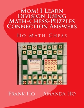 Paperback Mom! I Learn Division Using Math-Chess-Puzzles Connection Answers: Ho Math Chess Tutor Franchise Learning Centre Book