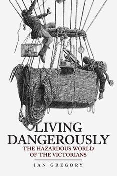 Hardcover Living Dangerously: The Hazardous World of the Victorians Book
