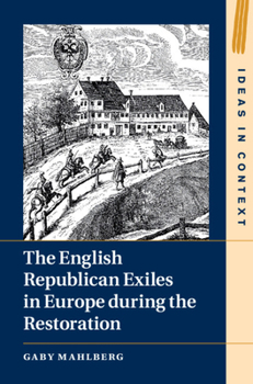 The English Republican Exiles in Europe During the Restoration