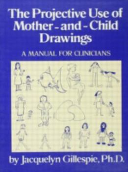 Hardcover The Projective Use Of Mother-And- Child Drawings: A Manual: A Manual For Clinicians Book