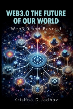 WEB 3.0 THE FUTURE OF OUR WORLD: Web 3.0 and Beyond