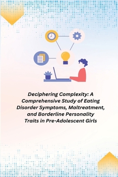 Paperback A Comprehensive Study of Eating Disorder Symptoms, Maltreatment, and Borderline Personality Traits in Pre-Adolescent Girls Book