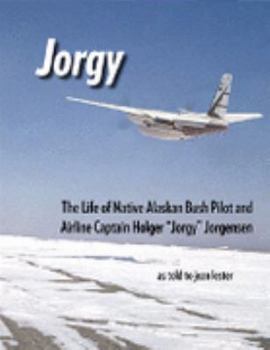 Jorgy: the life of Native Alaskan bush pilot and airline captain Holger "Jorgy" Jorgensen