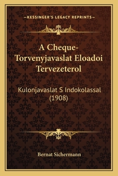 Paperback A Cheque-Torvenyjavaslat Eloadoi Tervezeterol: Kulonjavaslat S Indokolassal (1908) [Hungarian] Book