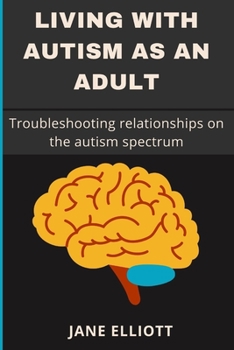 Paperback Living with Autism as an Adult: Troubleshooting relationships on the autism spectrum Book