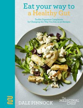 Hardcover Eat Your Way to a Healthy Gut: Tackle Digestive Complaints by Changing the Way You Eat, in 50 Recipes Book