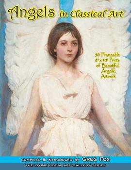 Paperback Angels In Classical Art: 50 Frameable 8 x 10 Prints of Beautiful, Angelic Artwork Book