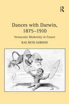 Hardcover Dances with Darwin, 1875-1910: Vernacular Modernity in France Book