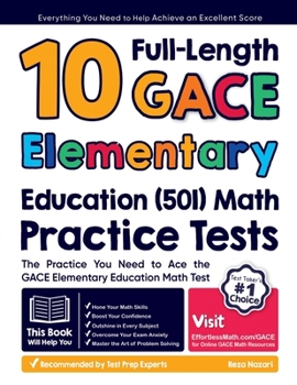 Paperback 10 Full-Length GACE Elementary Education (501) Math Practice Tests: The Practice You Need to Ace the GACE Elementary Education Math Test Book