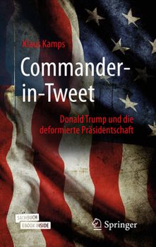 Hardcover Commander-In-Tweet: Donald Trump Und Die Deformierte Präsidentschaft [German] Book