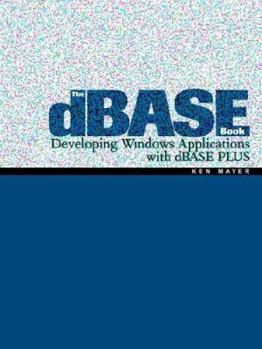 Paperback The dBASE Book: Developing Windows Applications with dBASE PLUS Book