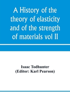 Paperback A history of the theory of elasticity and of the strength of materials, from Galilei to the present time (Volume II) Saint-Venant to Lord Kelvin. Part Book