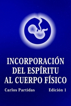 Paperback Incorporación del Espíritu Al Cuerpo Físico: La Probabilidad No Es El Valor Cuántico de la Energía [Spanish] Book