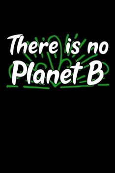 There is no Planet B: Notizbuch DIN A5 - 120 Seiten Punkteraster