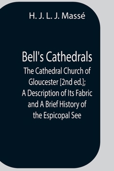 Paperback Bell'S Cathedrals; The Cathedral Church Of Gloucester [2Nd Ed.]; A Description Of Its Fabric And A Brief History Of The Espicopal See Book