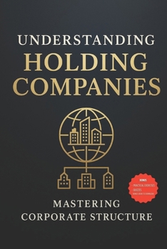 Paperback Understanding holding companies: Mastering Corporate Structure Book