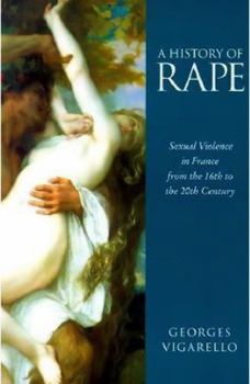 Paperback A History of Rape: Sexual Violence in France from the 16th to the 20th Century Book