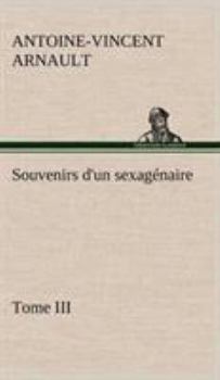 Souvenirs d'un sexagénaire, Tome III