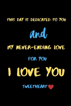 Paperback This day is dedicated to you and my never-ending love for you i love you sweetheart: A Cute Valentines Day Gifts for Boyfriend, Girlfriend or Couples. Book